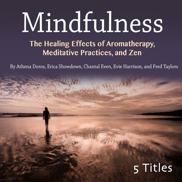 Mindfulness: The Healing Effects of Aromatherapy, Meditative Practices, and Zen