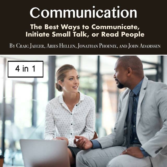 Communication: The Best Ways to Communicate, Initiate Small Talk, or Read People