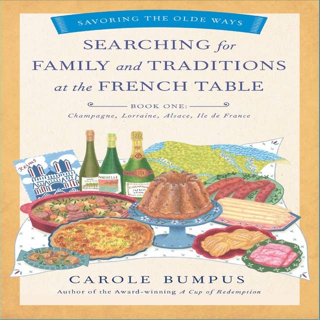 Searching for Family and Traditions at the French Table: Champagne, Lorraine, Alsace, Ile de France