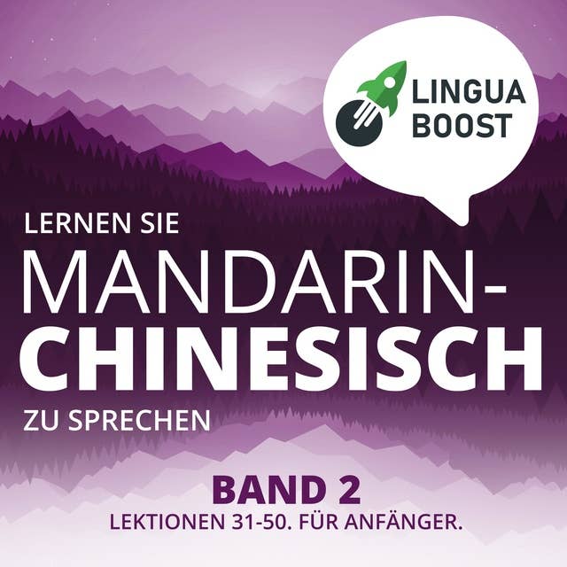 Lernen Sie Mandarin-Chinesisch zu sprechen. Band 2.: Lektionen 31-50. Für Anfänger.