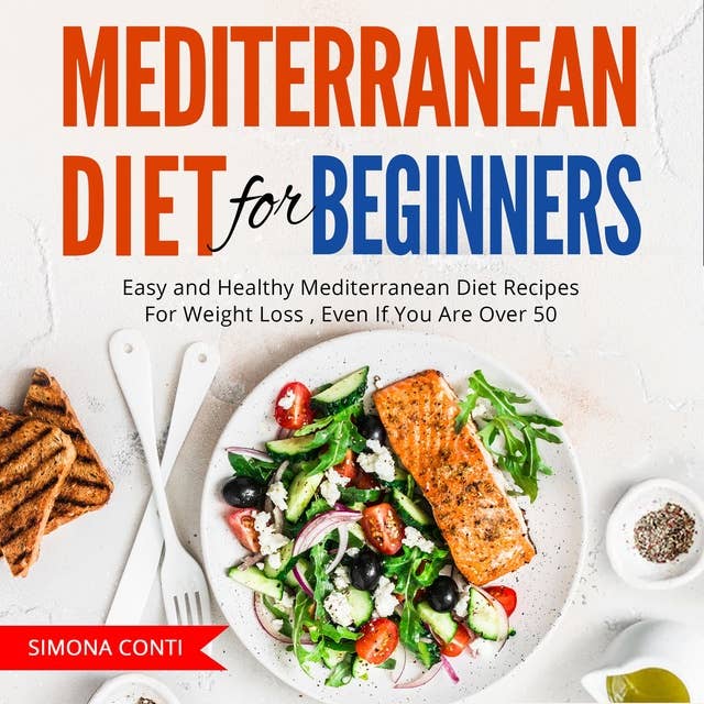 Mediterranean Diet For Beginners: Easy and Healthy Mediterranean Diet Recipes For Weight Loss , Even If You Are Over 50