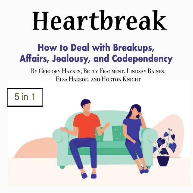 Heartbreak: How to Deal with Breakups, Affairs, Jealousy, and Codependency