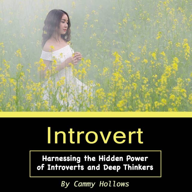 Introvert: Harnessing the Hidden Power of Introverts and Deep Thinkers