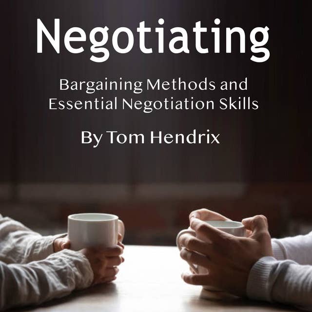 Negotiating: Bargaining Methods and Essential Negotiation Skills