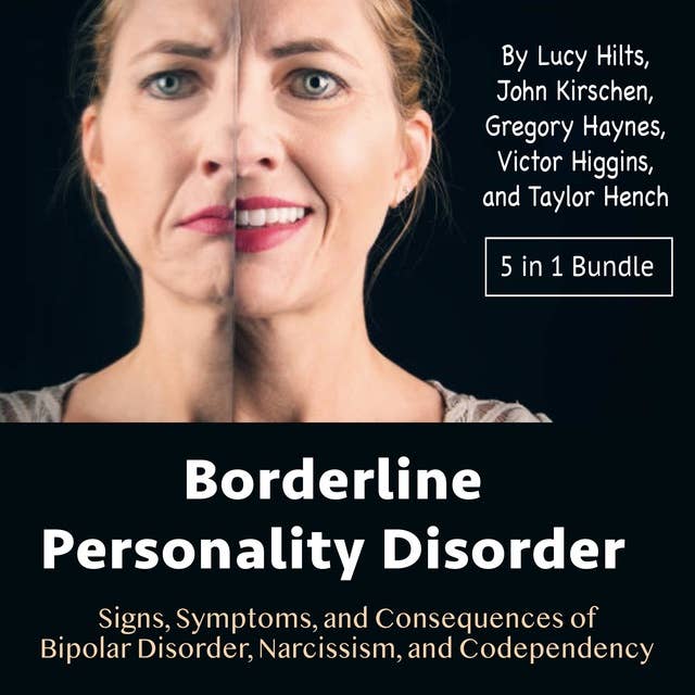 Borderline Personality Disorder: Signs, Symptoms, and Consequences of Bipolar Disorder, Narcissism, and Codependency