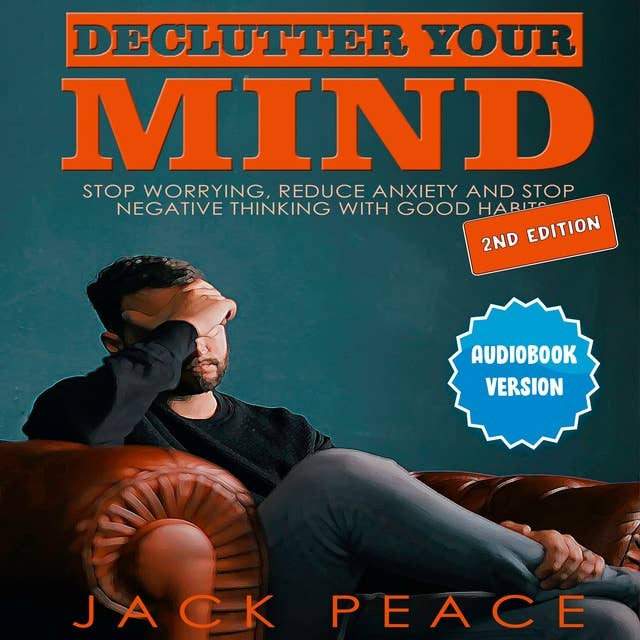 Declutter Your Mind: Stop Worrying, Reduce Anxiety and Stop Negative Thinking with Good Habits