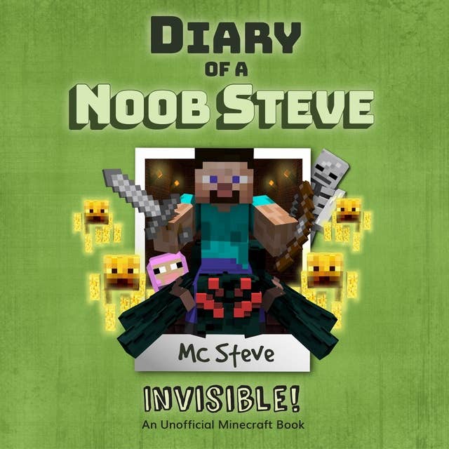 Diary Of A Noob Steve Book 4 - Invisible!: An Unofficial Minecraft Book