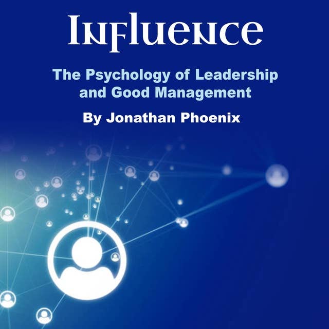 Influence: The Psychology of Leadership and Good Management