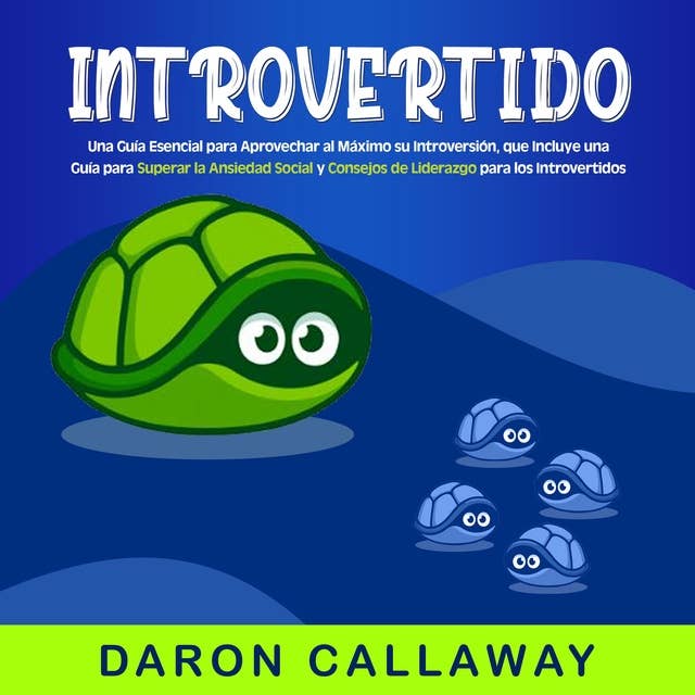 Introvertido: Una guía esencial para aprovechar al máximo su introversión, que incluye una guía para superar la ansiedad social y consejos de liderazgo para los introvertidos