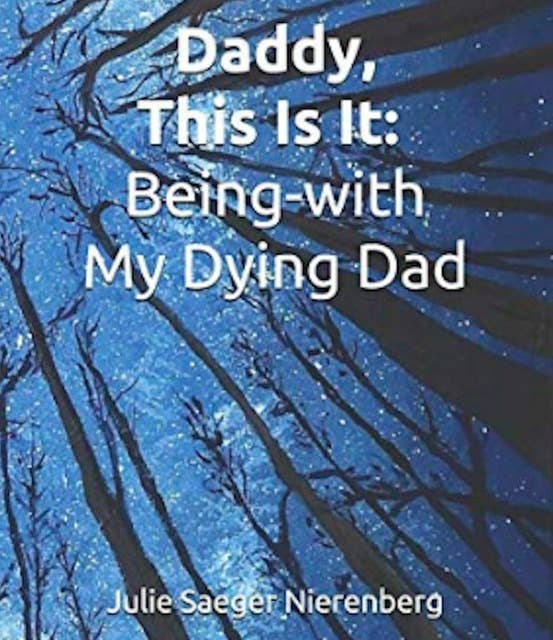 Daddy, This Is It: Being-with My Dying Dad