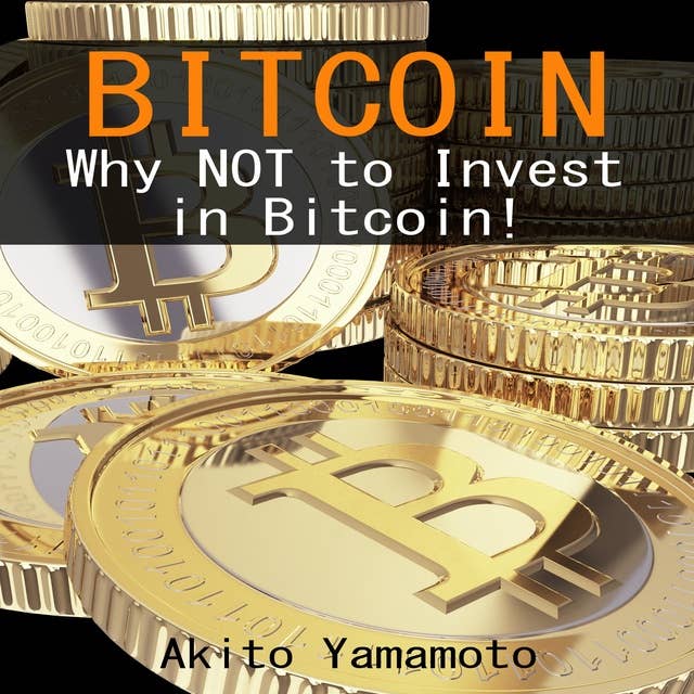 Bitcoin: Why Not to Invest in Bitcoin