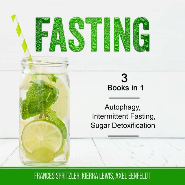 Fasting: 3 Books in 1 - Autophagy, Intermittent Fasting, Sugar Detoxification