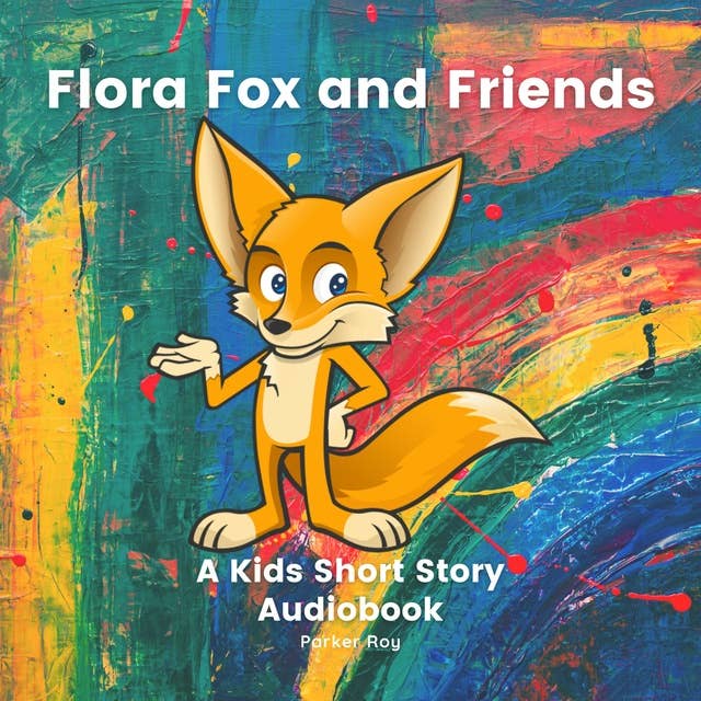 Flora Fox And Friends: Kids Books 3-5: A Kids Short Story Audiobook