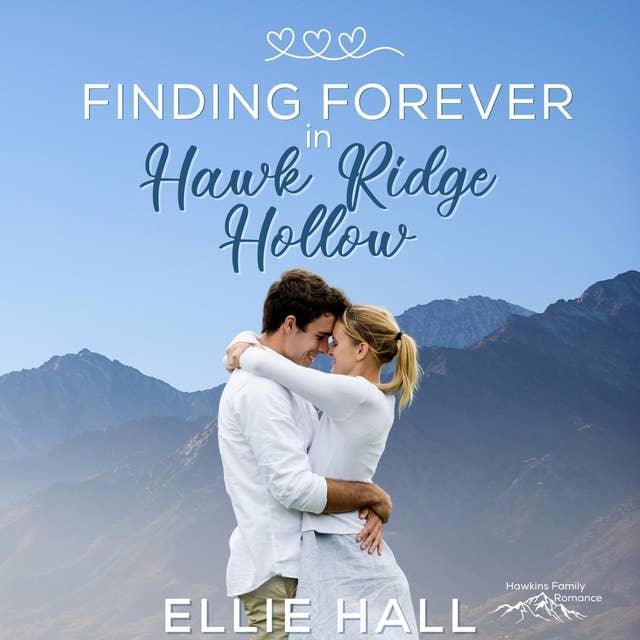 Finding Forever in Hawk Ridge Hollow: Sweet Small Town Happily Ever After