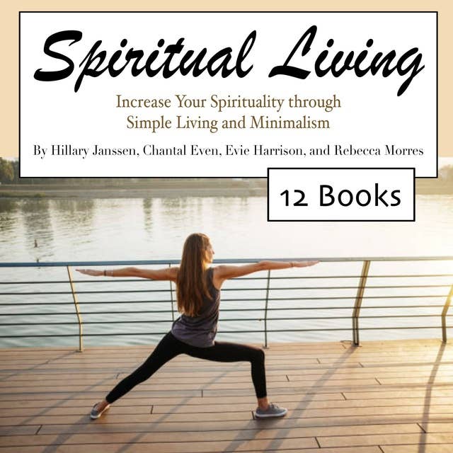 Spiritual Living: Increase Your Spirituality through Simple Living and Minimalism