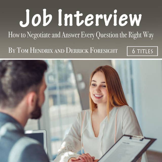 Job Interview: How to Negotiate and Answer Every Question the Right Way