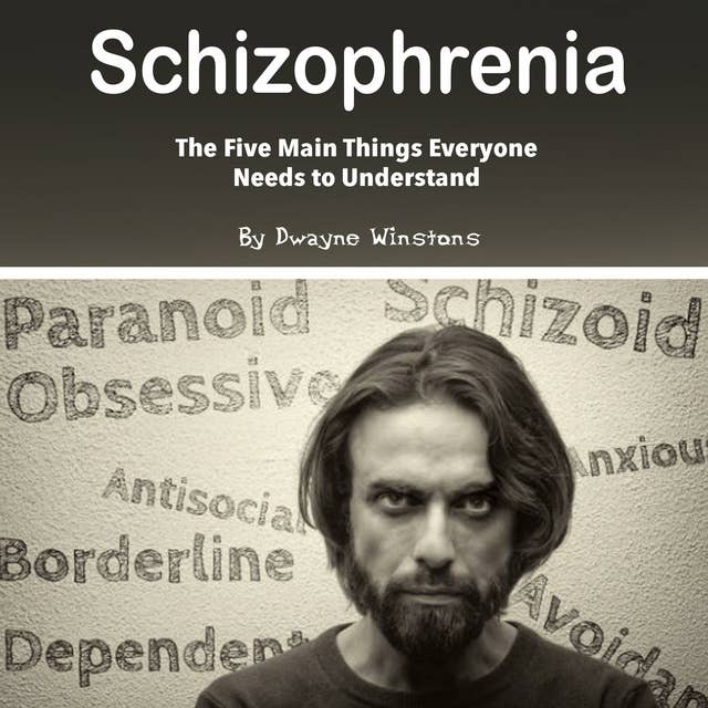 Schizophrenia: The Five Main Things Everyone Needs to Understand