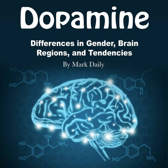 Dopamine: Differences in Gender, Brain Regions, and Tendencies