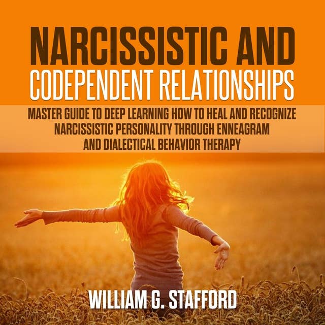 Narcissistic and Codependent Relationships - 4 books in 1: Master Guide to Deep Learning how to Heal and Recognize Narcissistic Personality through Enneagram and Dialectical Behavior Therapy