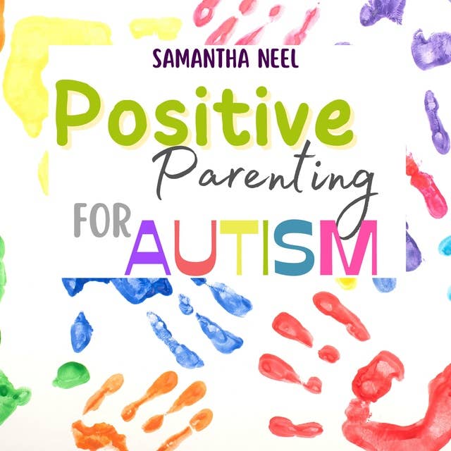 Positive Parenting for Autism: 10 Strategies You Need to Know to Encourage Language in Children with Autism. More than 20 Games to Establish an Effective Connection with Your Child
