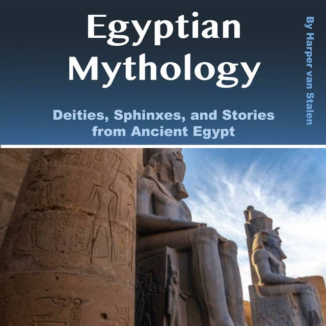 Egyptian Mythology: Deities, Sphinxes, and Stories from Ancient Egypt