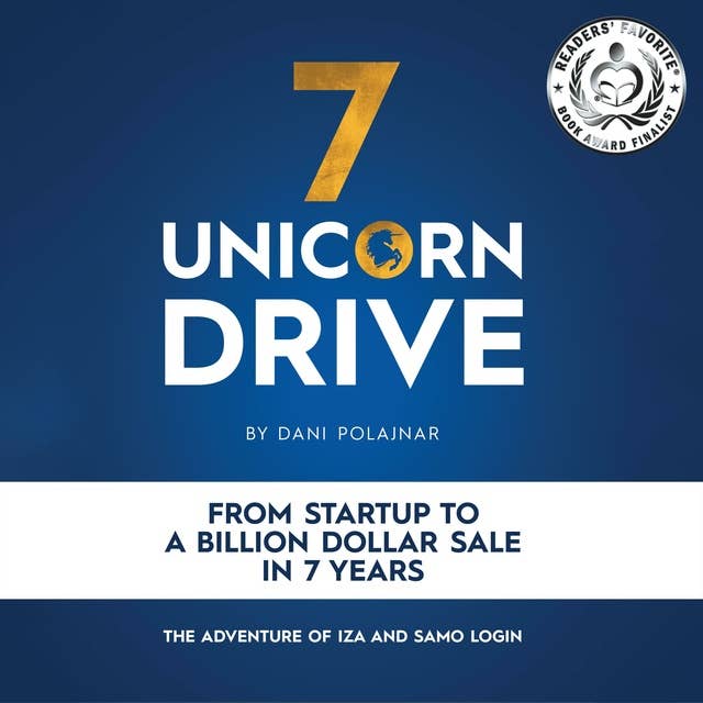 7 Unicorn Drive: From Startup to a Billion Dollar Sale in 7 Years: The Adventure of Iza and Samo Login