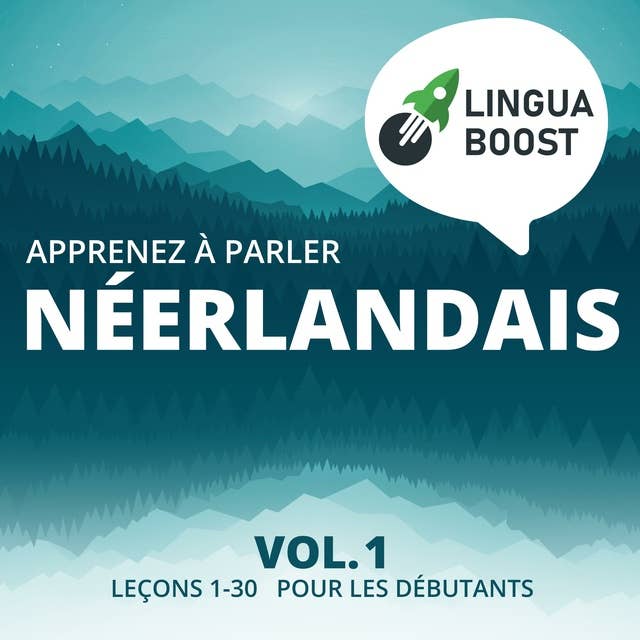 Apprenez à parler néerlandais Vol. 1: Leçons 1-30. Pour les débutants. by LinguaBoost