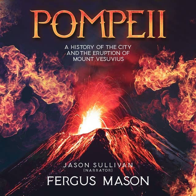 Pompeii: A History of the City and the Eruption of Mount Vesuvius -  Audiobook - Fergus Mason - ISBN 9781664964648 - Storytel