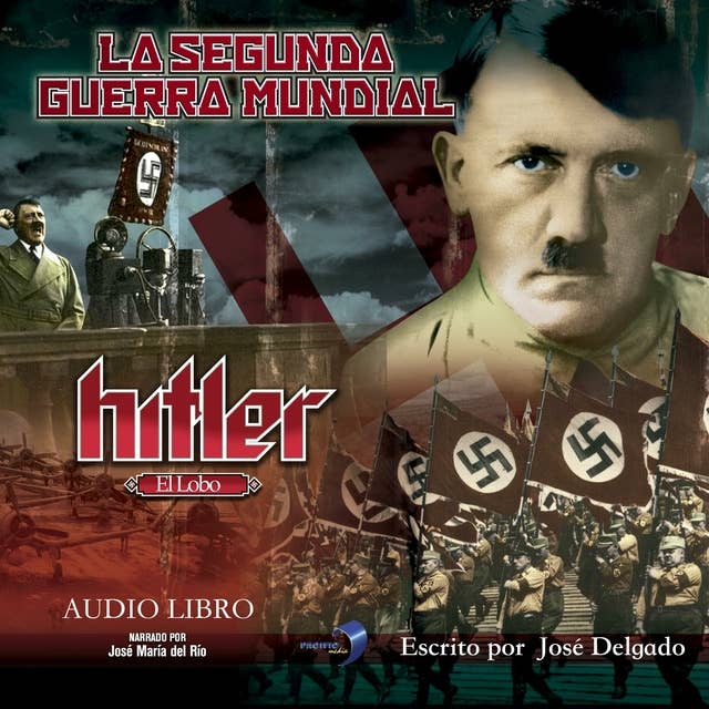 La Segunda Guerra Mundial: Hitler: El Lobo