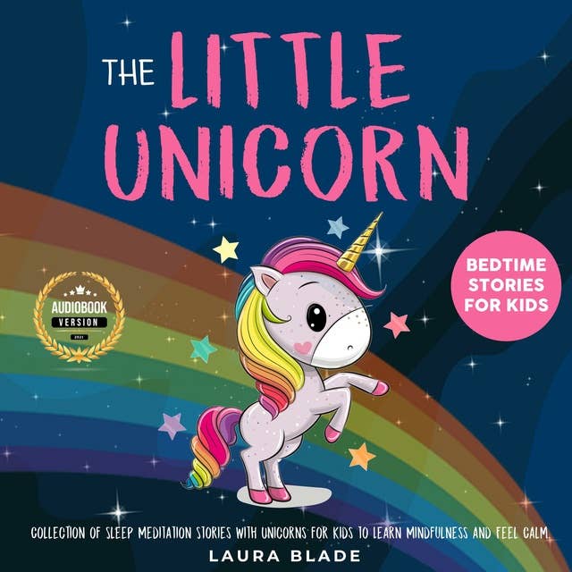 The Little Unicorn: Bedtime Stories for Kids: Collection of Sleep Meditation Stories with Unicorns for Kids to Learn Mindfulness and Feel Calm.