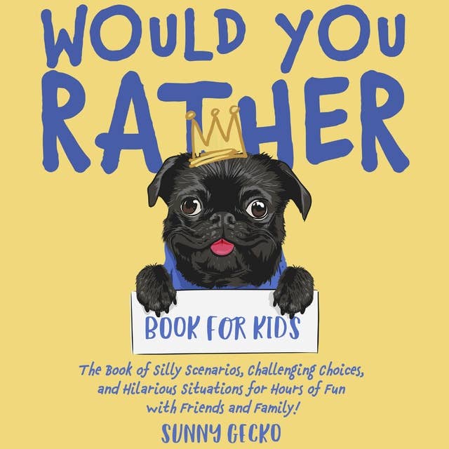 Would You Rather Book for Kids: The Book of Silly Scenarios, Challenging Choices, and Hilarious Situations for Hours of Fun with Friends and Family!