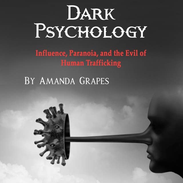 Dark Psychology: Influence, Paranoia, and the Evil of Human Trafficking