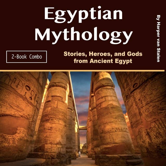 Egyptian Mythology: Stories, Heroes, and Gods from Ancient Egypt