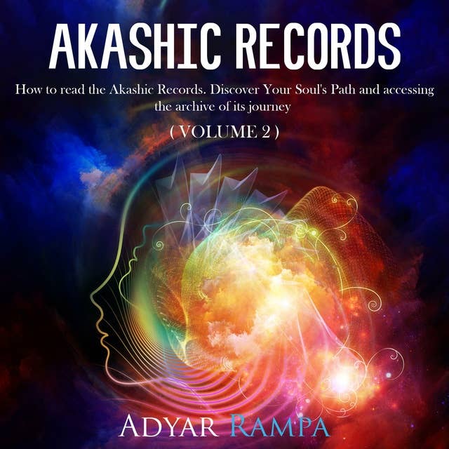 Akashic Records: How to read the Akashic Records. Discover Your Soul's Path and accessing the archive of its journey (Volume 2)