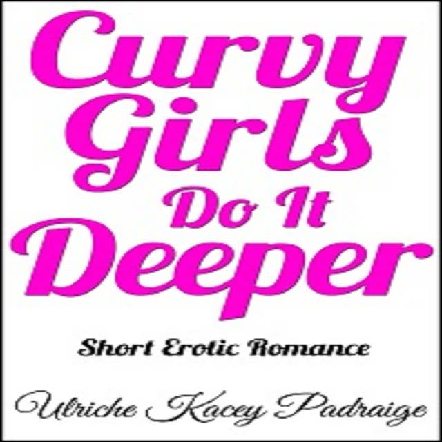 Curvy Girls Do It Deeper