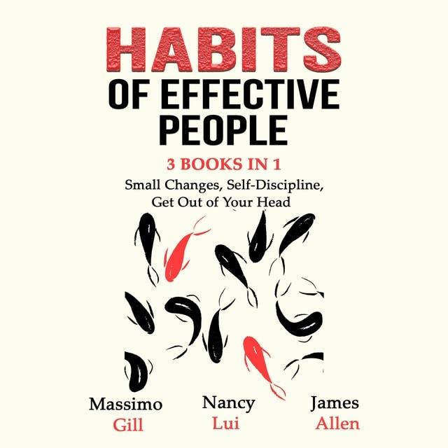 Habits of Effective People: 3 Books in 1: Small Changes, Self-Discipline, Get Out of Your Head: 3 Books in 1- Small Changes, Self-Discipline, Get Out of Your Head