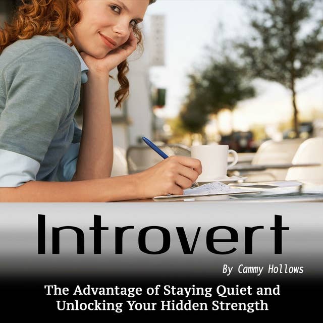 Introvert: The Advantage of Staying Quiet and Unlocking Your Hidden Strength