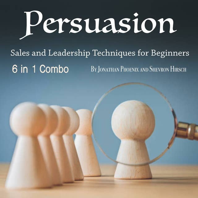 Persuasion: Sales and Leadership Techniques for Beginners