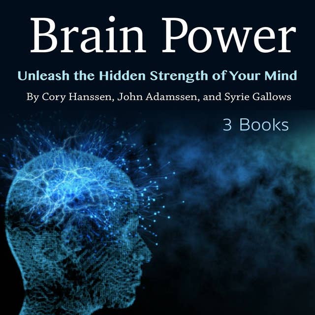 Brain Power: Unleash the Hidden Strength of Your Mind