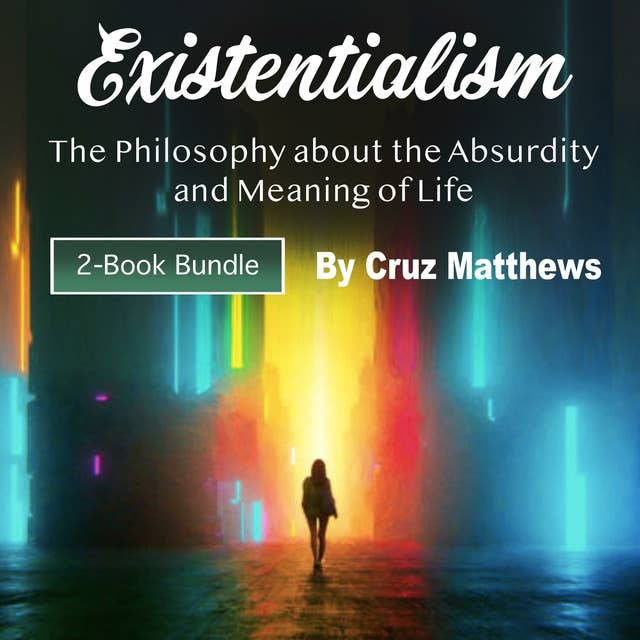 Existentialism: The Philosophy about the Absurdity and Meaning of Life