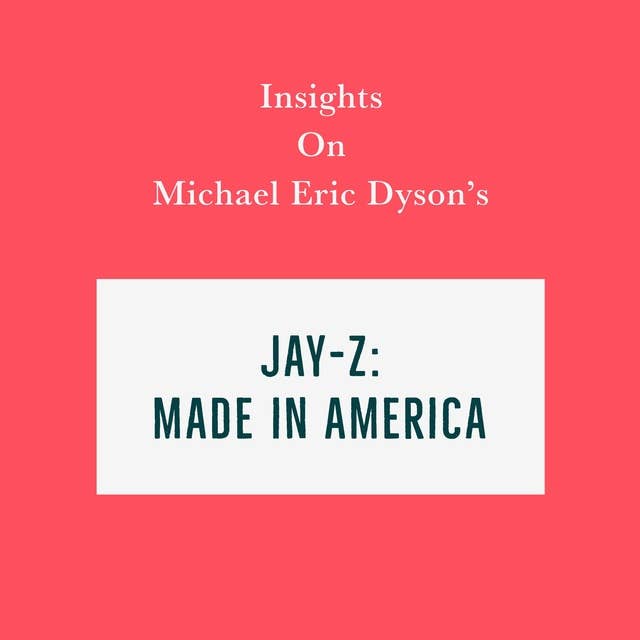 Insights on Michael Eric Dyson's Jay-Z: Made in America