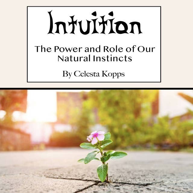 Intuition: The Power and Role of Our Natural Instincts