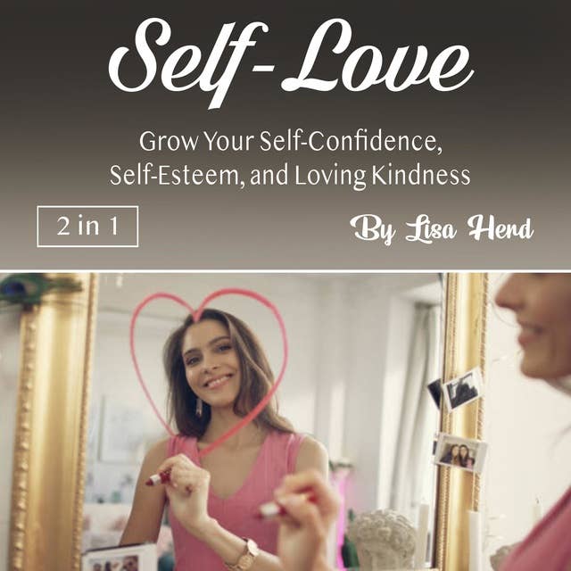 Self-Love: Grow Your Self-Confidence, Self-Esteem, and Loving Kindness