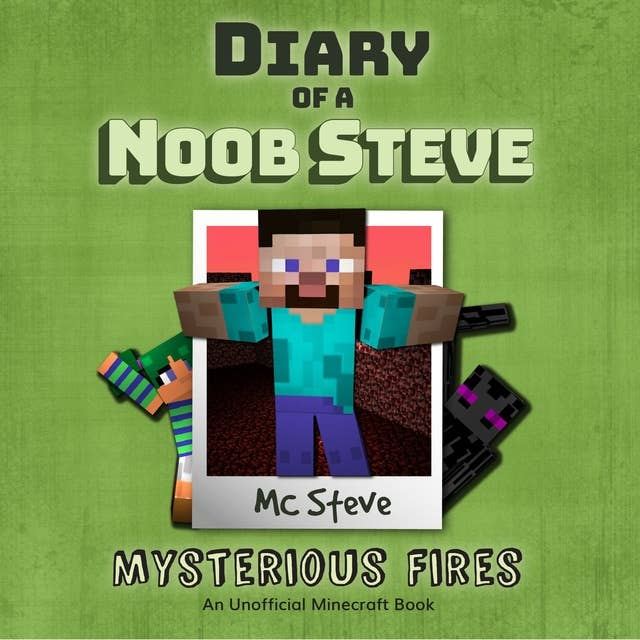 Diary Of A Noob Steve Book 1 - Mysterious Fires: An Unofficial Minecraft Book
