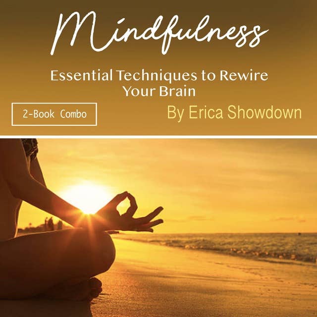 Mindfulness: Essential Techniques to Rewire Your Brain