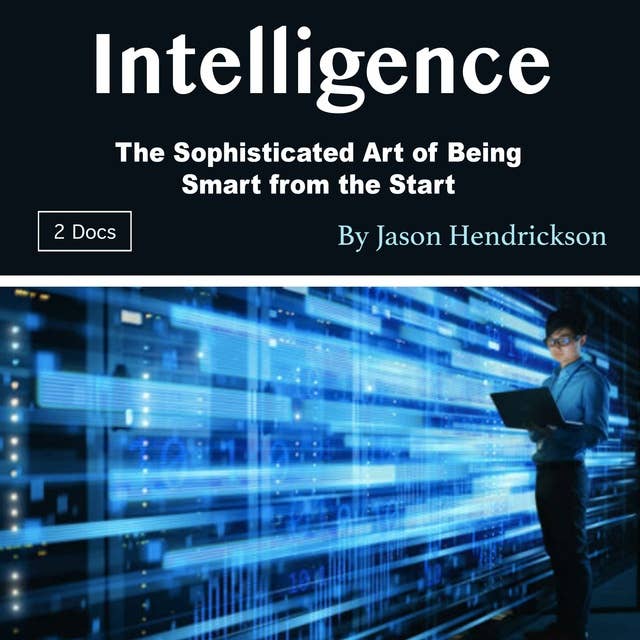 Intelligence: The Sophisticated Art of Being Smart from the Start