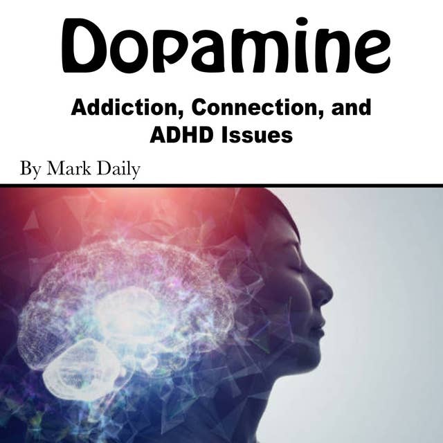 Dopamine: Addiction, Connection, and ADHD Issues