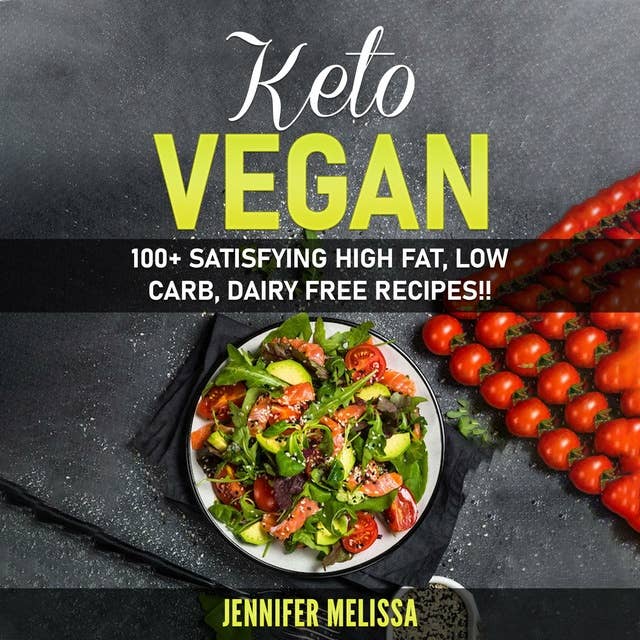 Keto Vegan: 100+ Satisfying High Fat, Low Carb, Dairy Free Recipes!!