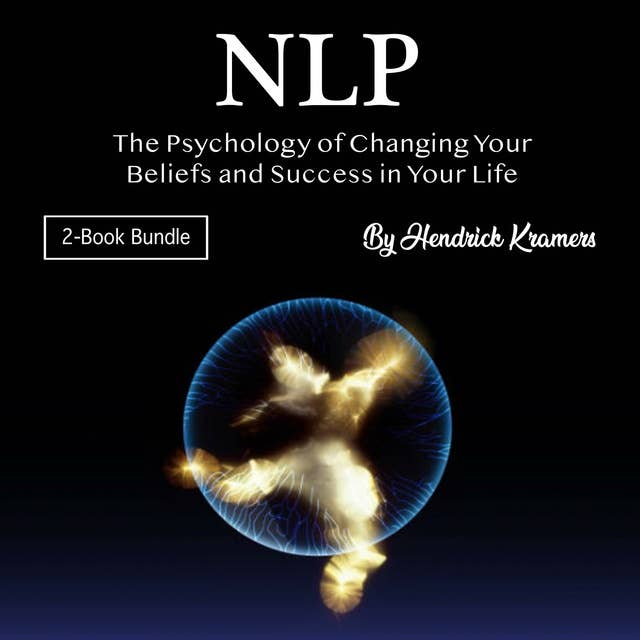 NLP: The Psychology of Changing Your Beliefs and Success in Your Life