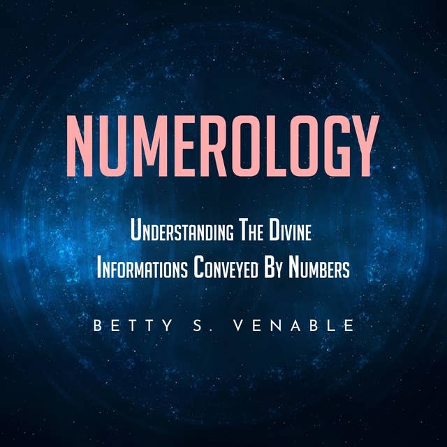 Numerology: Understanding the Divine Informations Conveyed by Numbers
